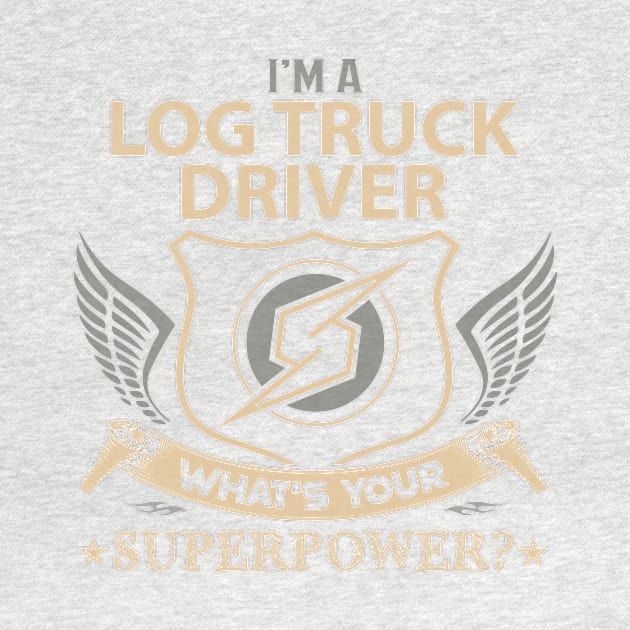 Log Truck Driver T Shirt - Superpower Gift Item Tee by Cosimiaart